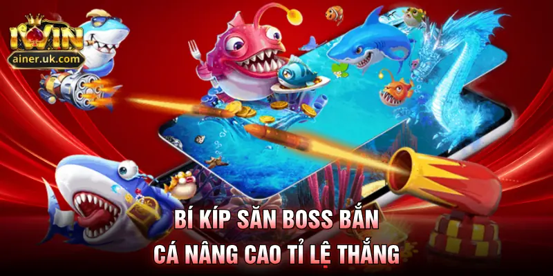 Bí kíp săn boss bắn cá nâng cao tỉ lệ thắng