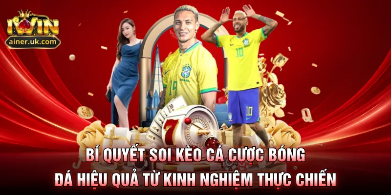 Bí quyết soi kèo cá cược bóng đá hiệu quả từ kinh nghiệm thực chiến