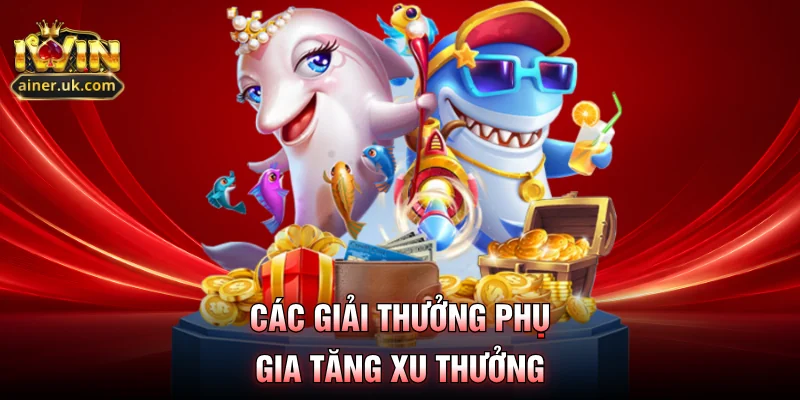 Các giải thưởng phụ gia tăng xu thưởng