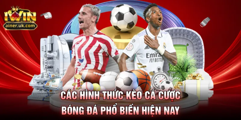 Các hình thức kèo cá cược bóng đá phổ biến hiện nay