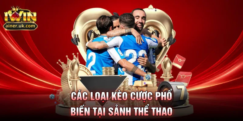 Các loại kèo cược phổ biến tại sảnh thể thao