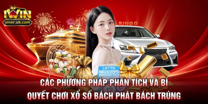 Các phương pháp phân tích và bí quyết chơi xổ số bách phát bách trúng
