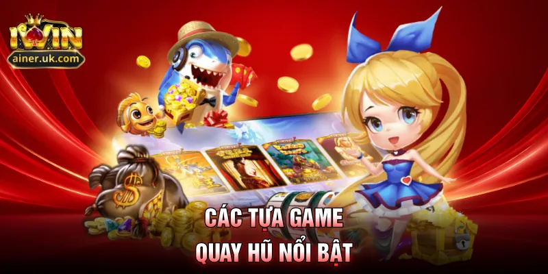 Các tựa game quay hũ nổi bật