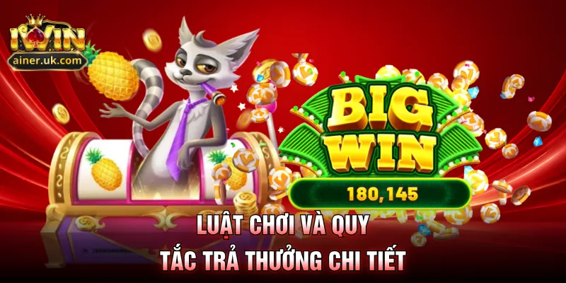 Luật chơi và quy tắc trả thưởng chi tiết