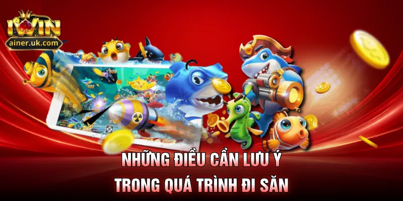 Những điều cần lưu ý trong quá trình đi săn