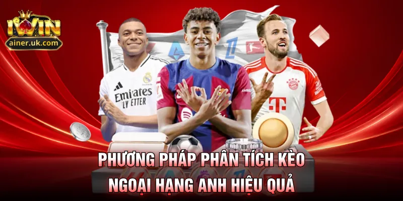 Phương pháp phân tích kèo ngoại hạng Anh hiệu quả