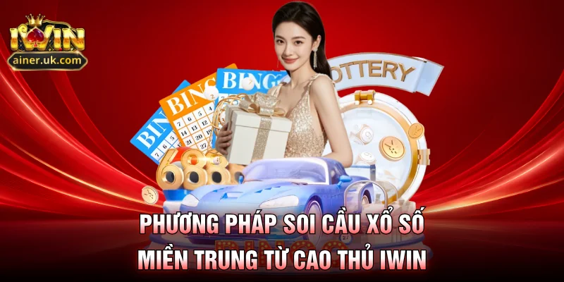 Phương pháp soi cầu xổ số miền trung từ cao thủ IWIN