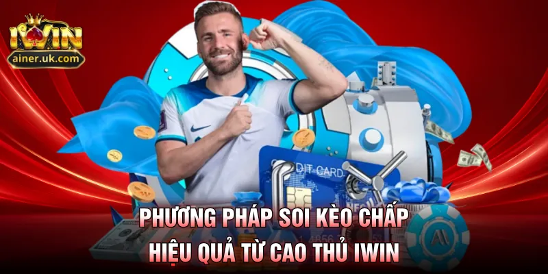 Phương pháp soi kèo chấp hiệu quả từ cao thủ IWIN