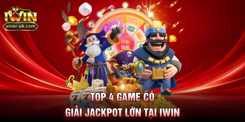Top 4 game có giải jackpot lớn tại IWIN