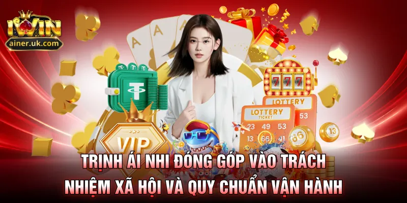 Trịnh Ái Nhi đóng góp vào trách nhiệm xã hội và quy chuẩn vận hành
